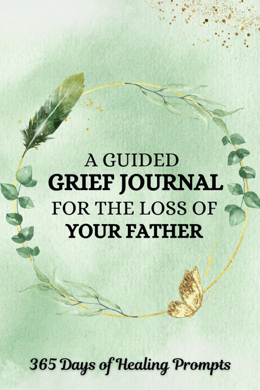 A Guided Grief Journal for the Loss of Your Father: A Beautiful 375 Page Condolence Gift for Grieving Sons, Daughters, Children | 365 Daily Prompts to ... Bereavement Present when Dad Passes away