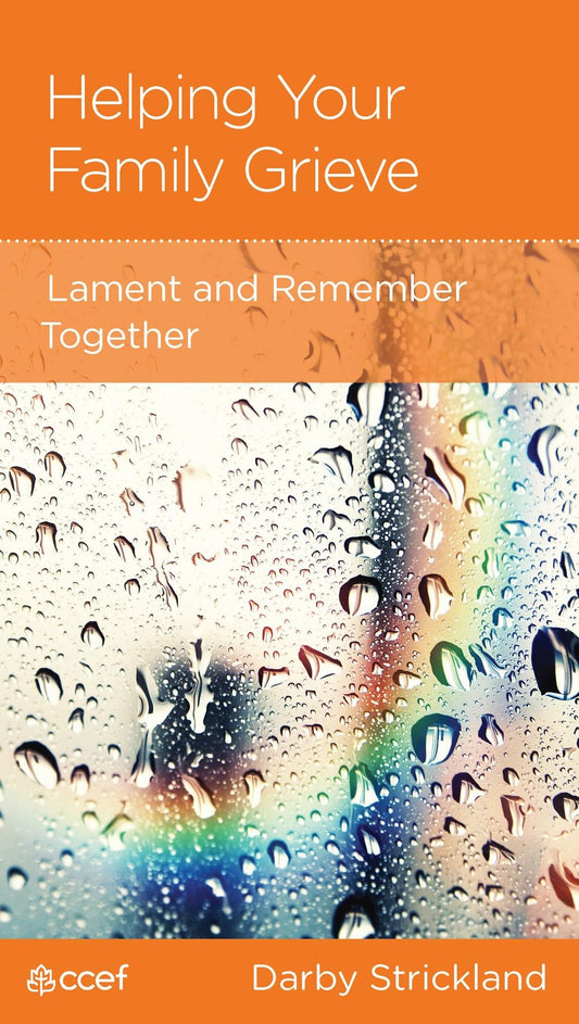 Helping Your amily Grieve - Lament and Remember Together